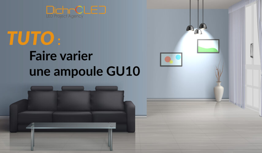 Comment faire varier mon ampoule GU10 DichrOLED